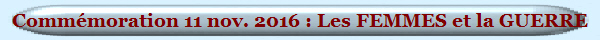 Commémoration 11 nov. 2016 : Les FEMMES et la GUERRE