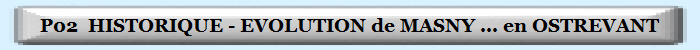 P02  HISTORIQUE - EVOLUTION de MASNY ... en OSTREVANT